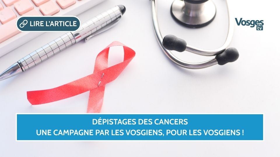 Dépistages des cancers : une campagne par les Vosgiens, pour les Vosgiens !