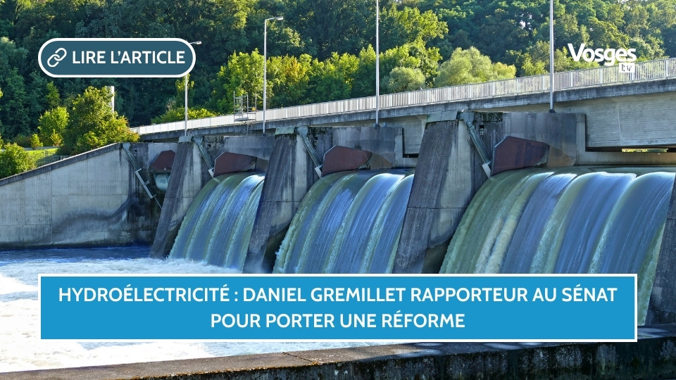 Hydroélectricité : Daniel Gremillet rapporteur au Sénat pour porter une réforme
