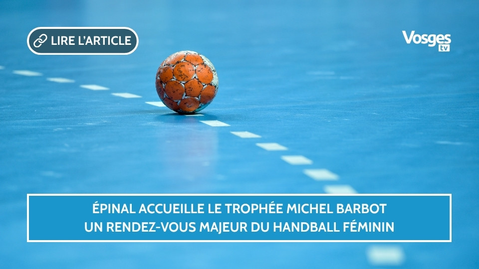 Épinal accueille le trophée Michel Barbot, un rendez-vous majeur du handball féminin