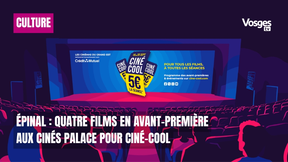 Épinal : quatre films en avant-première aux Cinés Palace pour Ciné-Cool
