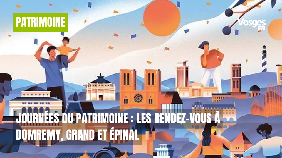 Journées du patrimoine : les rendez-vous à Domremy, Grand et Épinal